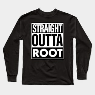 Root Name Straight Outta Root Long Sleeve T-Shirt